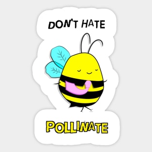 Don't Hate. Pollinate. Sticker